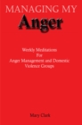 Image for Managing My Anger: Weekly Meditations for Anger Management and Domestic Violence Groups