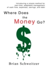 Image for Where Does the Money Go?: Introducing a Simple Method for Real-Time, Adaptable Management of Cash Flow, Expenses, Savings, and Debt