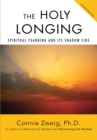 Image for Holy Longing: Spiritual Yearning and Its Shadow Side