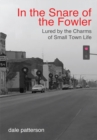 Image for In the Snare of the Fowler: Lured by the Charms of Small Town Life