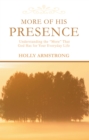 Image for More of His Presence: Understanding the &#39;More&#39; That God Has for Your Everyday Life