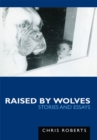 Image for Raised by Wolves: Stories and Essays