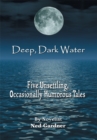 Image for Deep, Dark Water: Five Unsettling, Occasionally Humorous Tales