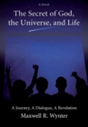Image for Secret of God, the Universe, and Life: A Journey, a Dialogue, a Revelation