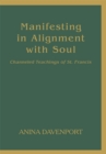 Image for Manifesting in Alignment with Soul: Channeled Teachings of St. Francis