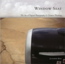 Image for Window seat  : the art of digital photography &amp; creative thinking