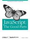 Image for The good parts  : working with the shallow grain of JavaScript