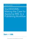 Image for Startwithxml: Making the Case for Applying Xml to a Publishing Workflow