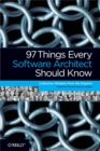 Image for 97 things every software architect should know: collective wisdom from the experts