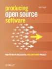 Image for Producing open source software: how to run a successful free software project
