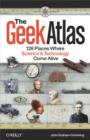 Image for The geek atlas: 128 places where science &amp; technology come alive