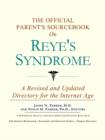 Image for The Official Parent&#39;s Sourcebook on Reye&#39;s Syndrome : A Revised and Updated Directory for the Internet Age
