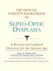 Image for The Official Parent&#39;s Sourcebook on Septo-Optic Dysplasia : A Revised and Updated Directory for the Internet Age