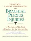 Image for The Official Patient&#39;s Sourcebook on Brachial Plexus Injuries : A Revised and Updated Directory for the Internet Age