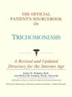 Image for The Official Patient&#39;s Sourcebook on Trichomoniasis : A Revised and Updated Directory for the Internet Age