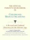 Image for The Official Parent&#39;s Sourcebook on Childhood Medulloblastoma : A Revised and Updated Directory for the Internet Age