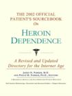Image for The 2002 Official Patient&#39;s Sourcebook on Heroin Dependence : A Revised and Updated Directory for the Internet Age