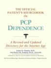Image for The Official Patient&#39;s Sourcebook on PCP Dependence : A Revised and Updated Directory for the Internet Age