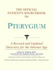 Image for The Official Patient&#39;s Sourcebook on Pterygium : A Revised and Updated Directory for the Internet Age