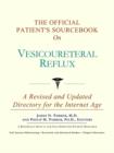 Image for The Official Patient&#39;s Sourcebook on Vesicoureteral Reflux : A Revised and Updated Directory for the Internet Age