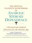 Image for The Official Patient&#39;s Sourcebook on Anabolic Steroid Dependence : A Revised and Updated Directory for the Internet Age