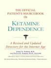 Image for The Official Patient&#39;s Sourcebook on Ketamine Dependence : A Revised and Updated Directory for the Internet Age
