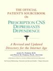 Image for The Official Patient&#39;s Sourcebook on Prescription CNS Depressants Dependence : A Revised and Updated Directory for the Internet Age