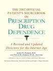 Image for The 2002 Official Patient&#39;s Sourcebook on Prescription Drug Dependence : A Revised and Updated Directory for the Internet Age