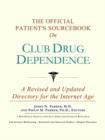 Image for The Official Patient&#39;s Sourcebook on Club Drug Dependence : A Revised and Updated Directory for the Internet Age
