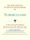Image for The 2002 Official Patient&#39;s Sourcebook on Tuberculosis : A Revised and Updated Directory for the Internet Age