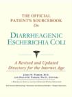 Image for The Official Patient&#39;s Sourcebook on Diarrheagenic Escherichia Coli