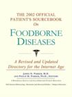 Image for The 2002 Official Patient&#39;s Sourcebook on Foodborne Diseases : A Revised and Updated Directory for the Internet Age