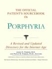 Image for The Official Patient&#39;s Sourcebook on Porphyria : A Revised and Updated Directory for the Internet Age