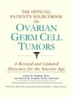 Image for The Official Patient&#39;s Sourcebook on Ovarian Germ Cell Tumors : A Revised and Updated Directory for the Internet Age