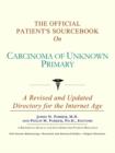 Image for The Official Patient&#39;s Sourcebook on Carcinoma of Unknown Primary