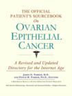 Image for The Official Patient&#39;s Sourcebook on Ovarian Epithelial Cancer : A Revised and Updated Directory for the Internet Age