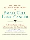 Image for The Official Patient&#39;s Sourcebook on Small Cell Lung Cancer : A Revised and Updated Directory for the Internet Age