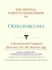 Image for The Official Parent&#39;s Sourcebook on Osteosarcoma : A Revised and Updated Directory for the Internet Age