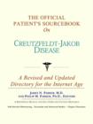 Image for The Official Patient&#39;s Sourcebook on Creutzfeldt-Jakob Disease : A Revised and Updated Directory for the Internet Age