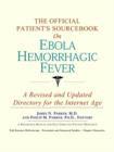 Image for The Official Patient&#39;s Sourcebook on Ebola Hemorrhagic Fever : A Revised and Updated Directory for the Internet Age