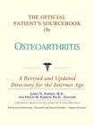 Image for The Official Patient&#39;s Sourcebook on Osteoarthritis : A Revised and Updated Directory for the Internet Age