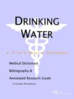 Image for Drinking Water - A Medical Dictionary, Bibliography, and Annotated Research Guide to Internet References