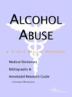 Image for Alcohol Abuse - A Medical Dictionary, Bibliography, and Annotated Research Guide to Internet References