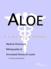 Image for Aloe - A Medical Dictionary, Bibliography, and Annotated Research Guide to Internet References