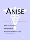 Image for Anise - A Medical Dictionary, Bibliography, and Annotated Research Guide to Internet References