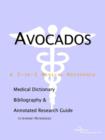 Image for Avocados - A Medical Dictionary, Bibliography, and Annotated Research Guide to Internet References