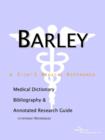 Image for Barley - A Medical Dictionary, Bibliography, and Annotated Research Guide to Internet References