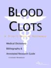 Image for Blood Clots - A Medical Dictionary, Bibliography, and Annotated Research Guide to Internet References