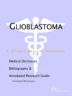 Image for Glioblastoma - A Medical Dictionary, Bibliography, and Annotated Research Guide to Internet References