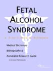 Image for Fetal Alcohol Syndrome - A Medical Dictionary, Bibliography, and Annotated Research Guide to Internet References